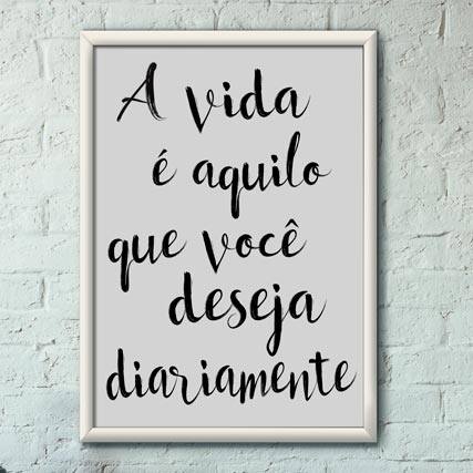Quadro Decorativo A vida é aquilo que você deseja | Wallze