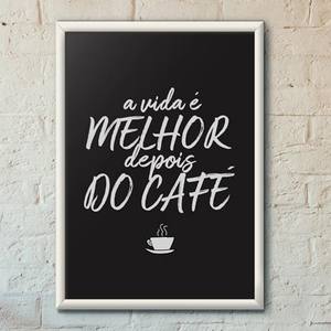 Quadro Decorativo A Vida é Melhor Depois do Café | Wallze