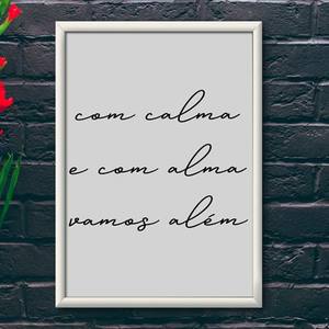 Quadro Decorativo Com Calma e Com Alma Vamos Além | Wallze