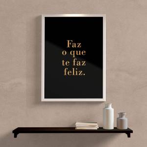 Quadro Decorativo Faz o Que Te Faz Feliz - detalhe da moldura e acabamento
