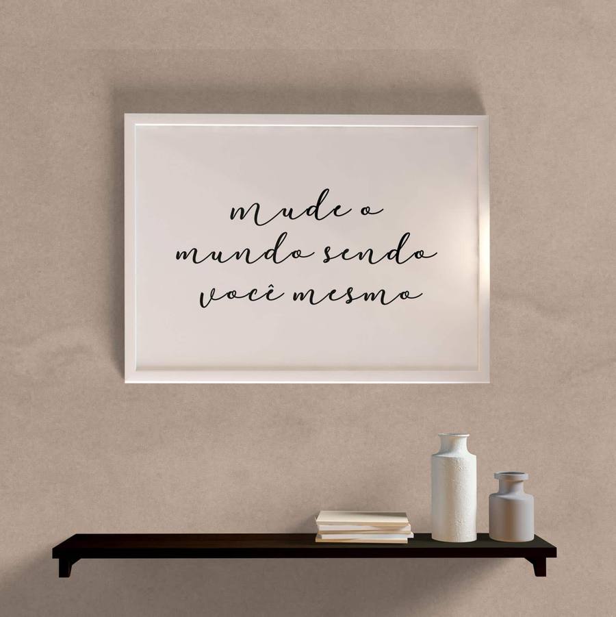 Quadro Decorativo Mude o Mundo Sendo Você Mesmo - detalhe da moldura e acabamento