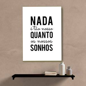 Quadro Decorativo Nada é tão nosso quanto os nossos sonhos - quadro decorativo em ambiente decorado