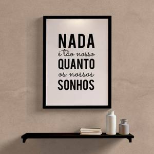 Quadro Decorativo Nada é tão nosso quanto os nossos sonhos - detalhe da moldura e acabamento