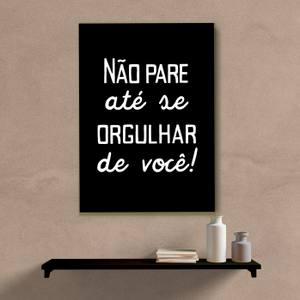 Quadro Decorativo Não Pare Até se Orgulhar de Você I - quadro decorativo em ambiente decorado