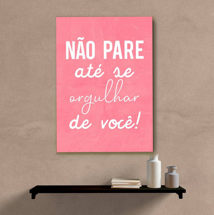 Quadro Decorativo Não Pare Até se Orgulhar de Você Rosa - quadro decorativo em ambiente decorado