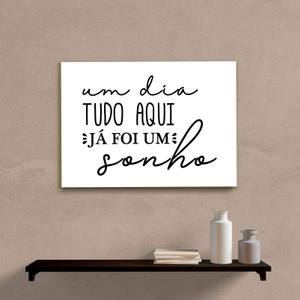 Quadro Decorativo Um Dia Tudo Aqui Já Foi Um Sonho - quadro decorativo em ambiente decorado