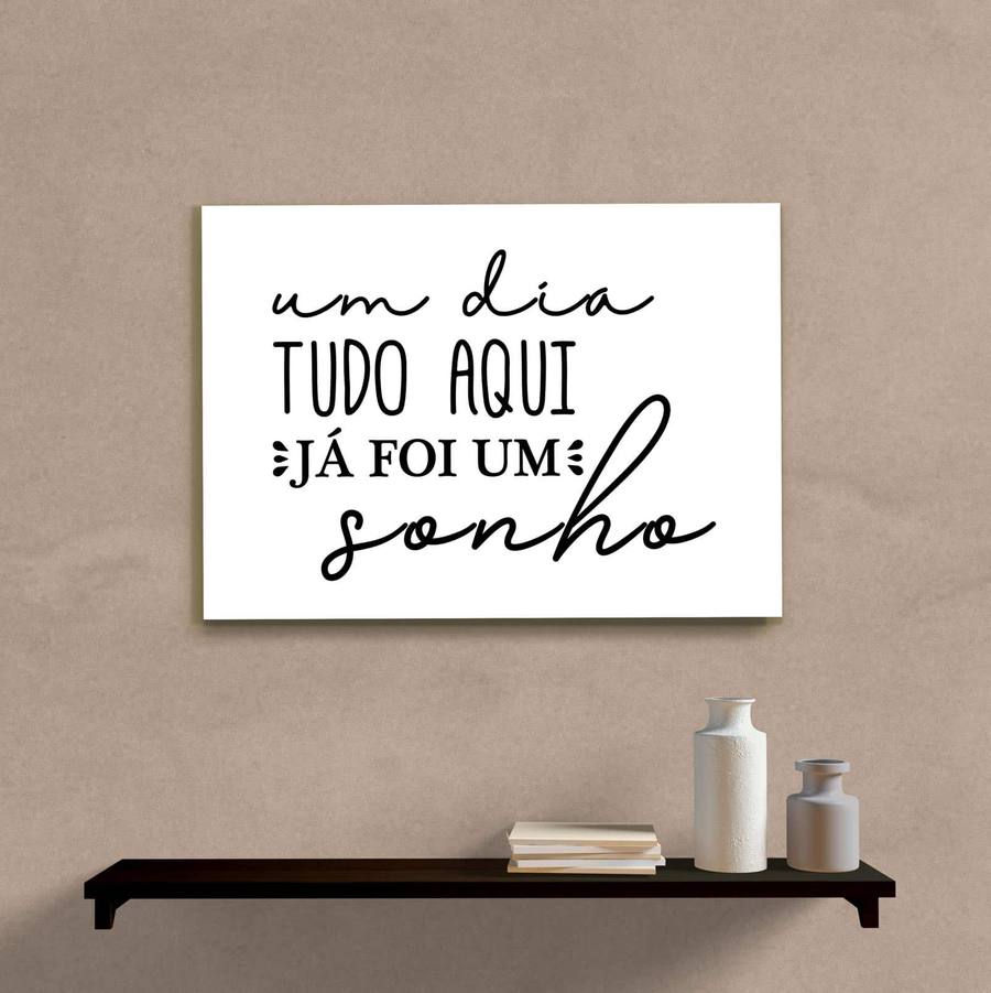 Quadro Decorativo Um Dia Tudo Aqui Já Foi Um Sonho - quadro decorativo em ambiente decorado