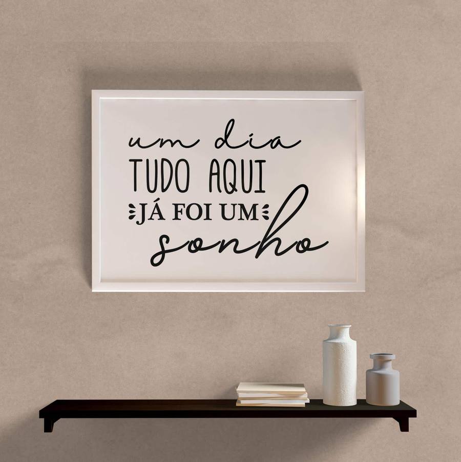 Quadro Decorativo Um Dia Tudo Aqui Já Foi Um Sonho - detalhe da moldura e acabamento