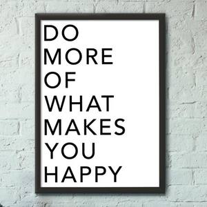 Quadro Decorativo Do more of what makes you happy | Wallze