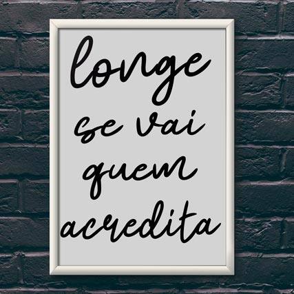 Quadro Decorativo Longe Se Vai Quem Acredita | Wallze